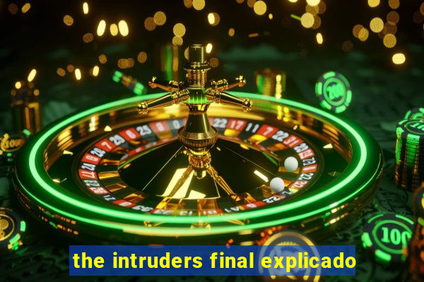 the intruders final explicado